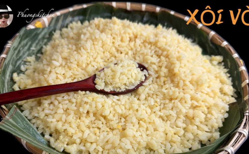 XÔI VÒ- bí quyết hạt xôi tơi, không nhão